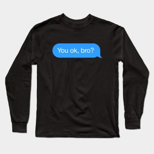 Dialogue bubble 'You OK, bro?' Long Sleeve T-Shirt